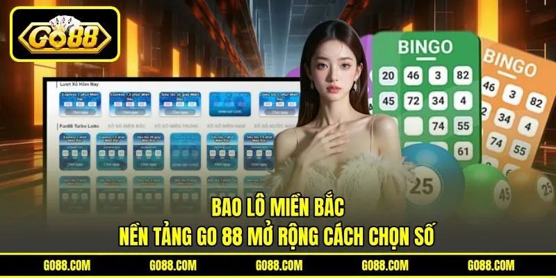 Bao Lô Miền Bắc - Nền Tảng GO 88 Mở Rộng Cách Chọn Số