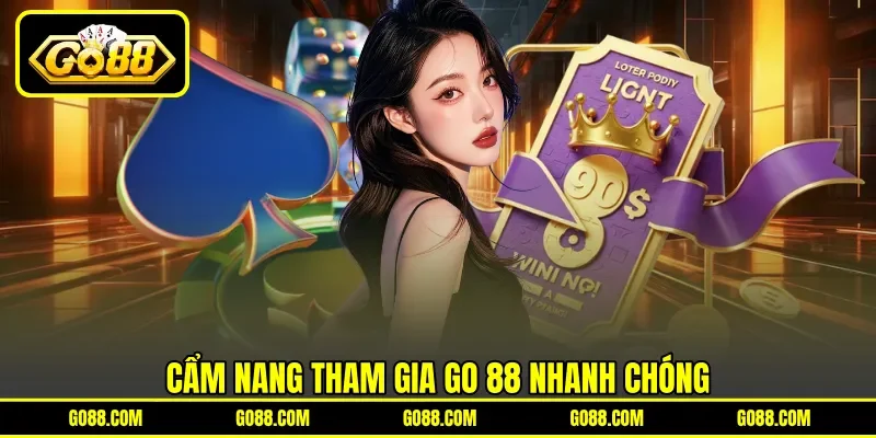 Cẩm nang tham gia GO 88 nhanh chóng