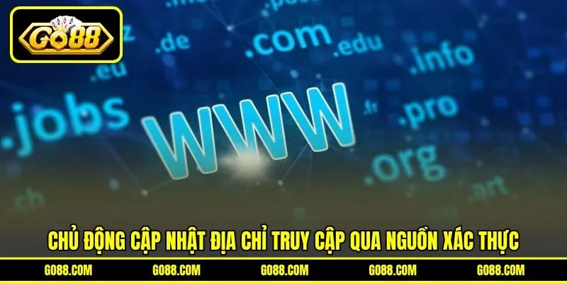 Chủ động cập nhật địa chỉ truy cập qua nguồn xác thực