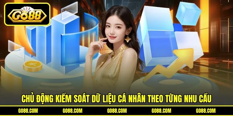 Chủ động kiểm soát dữ liệu cá nhân theo từng nhu cầu