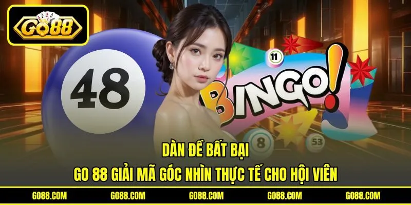 Dàn Đề Bất Bại - GO 88 Giải Mã Góc Nhìn Thực Tế Cho Hội Viên