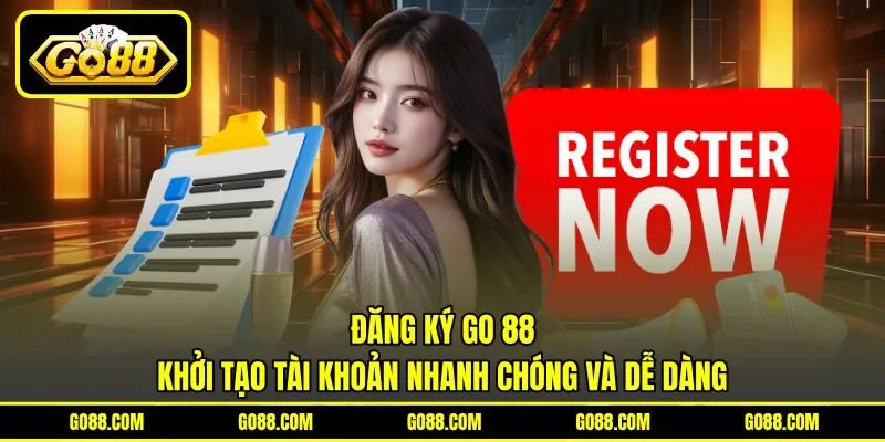Đăng Ký GO 88 - Khởi Tạo Tài Khoản Nhanh Chóng Và Dễ Dàng