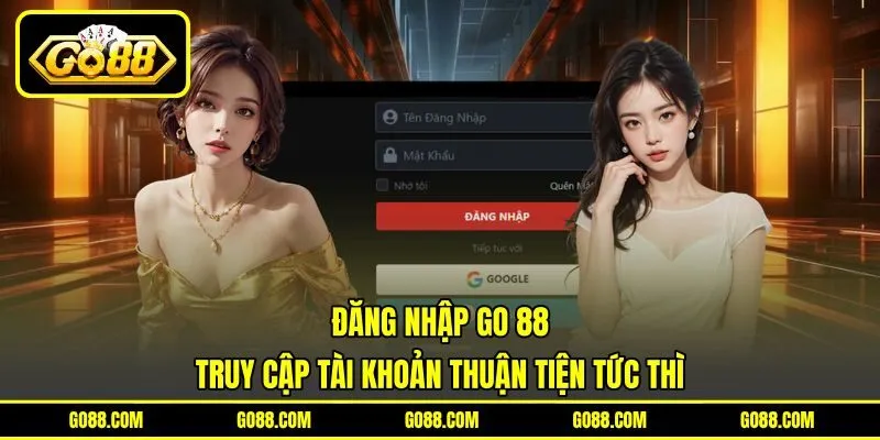 Đăng Nhập GO 88 - Truy Cập Tài Khoản Thuận Tiện Tức Thì