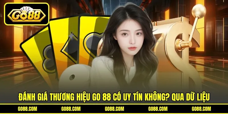 Đánh giá thương hiệu GO 88 có uy tín không? qua dữ liệu