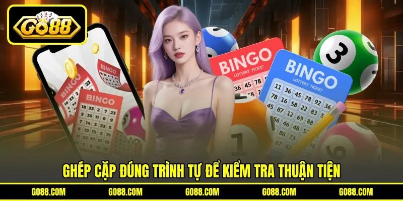 Ghép cặp đúng trình tự để kiểm tra thuận tiện