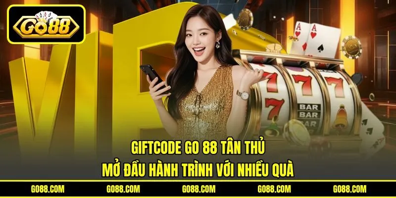 Giftcode GO 88 Tân Thủ - Mở Đầu Hành Trình Với Nhiều Quà