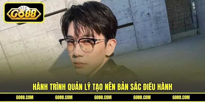 Hành trình quản lý tạo nên bản sắc điều hành