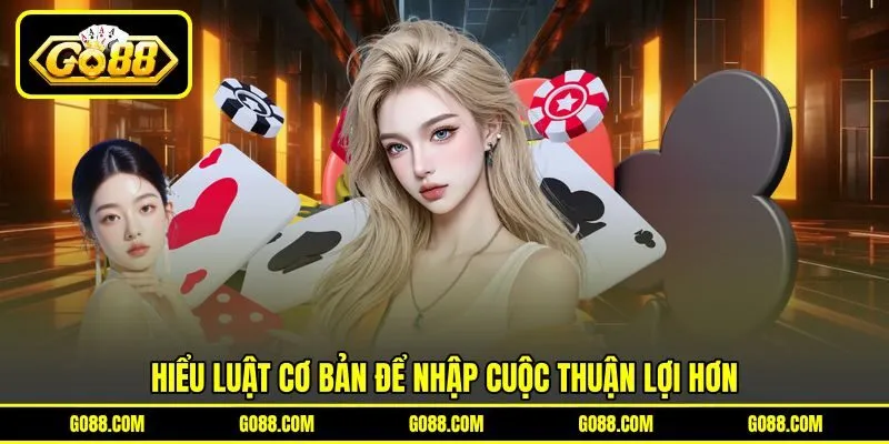 Hiểu luật cơ bản để nhập cuộc thuận lợi hơn