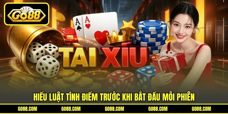 Hiểu luật tính điểm trước khi bắt đầu mỗi phiên