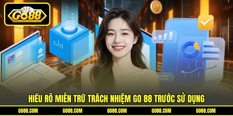 Hiểu rõ miễn trừ trách nhiệm GO 88 trước sử dụng