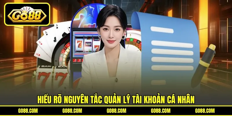 Hiểu rõ nguyên tắc quản lý tài khoản cá nhân