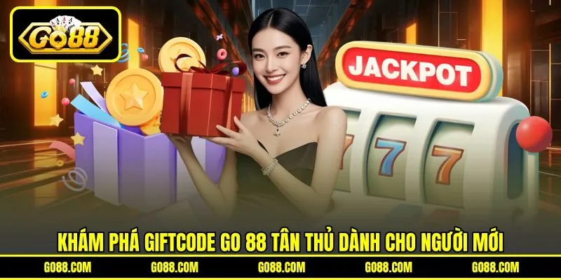 Khám phá giftcode GO 88 tân thủ dành cho người mới
