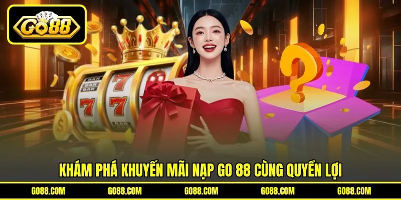 Khám phá khuyến mãi nạp GO 88 cùng quyền lợi