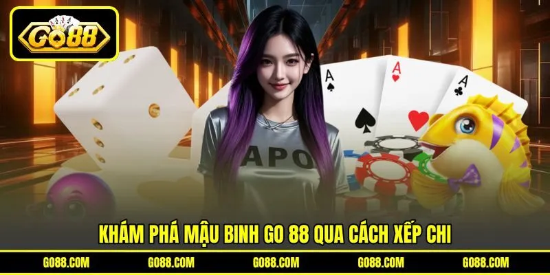 Khám phá mậu binh GO 88 qua cách xếp chi
