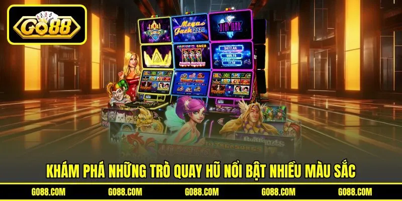 Khám phá những trò quay hũ nổi bật nhiều màu sắc