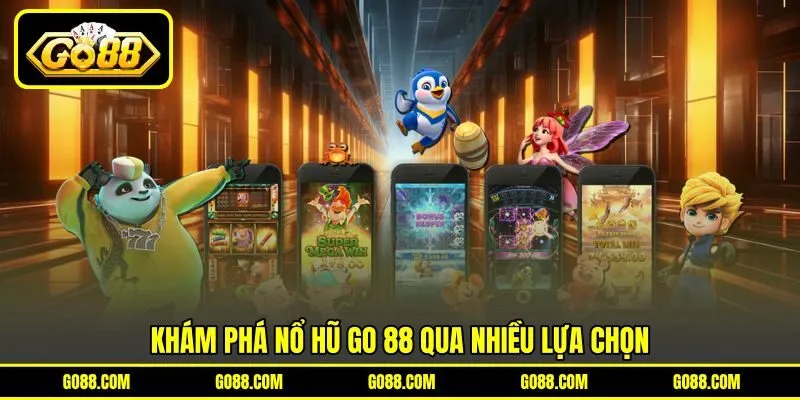 Khám phá nổ hũ GO 88 qua nhiều lựa chọn