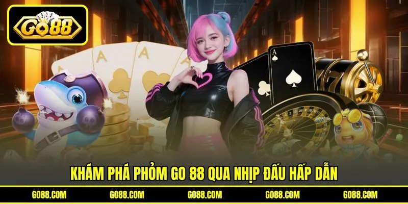 Khám phá phỏm GO 88 qua nhịp đấu hấp dẫn