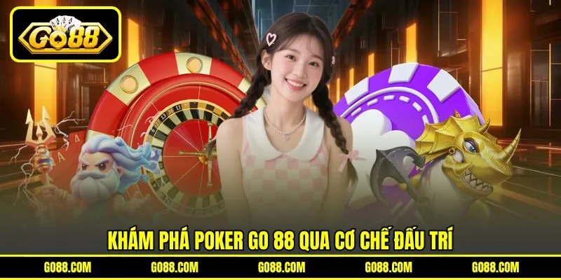 Khám phá poker GO 88 qua cơ chế đấu trí