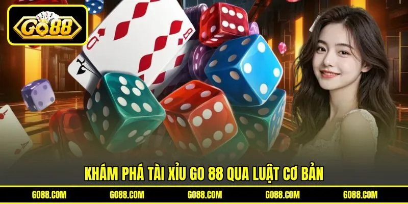 Khám phá tài xỉu GO 88 qua luật cơ bản