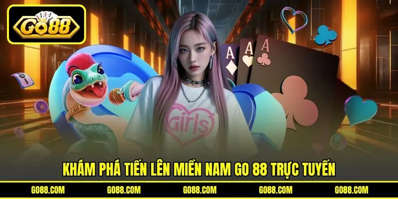 Khám phá tiến lên miền Nam GO 88 trực tuyến