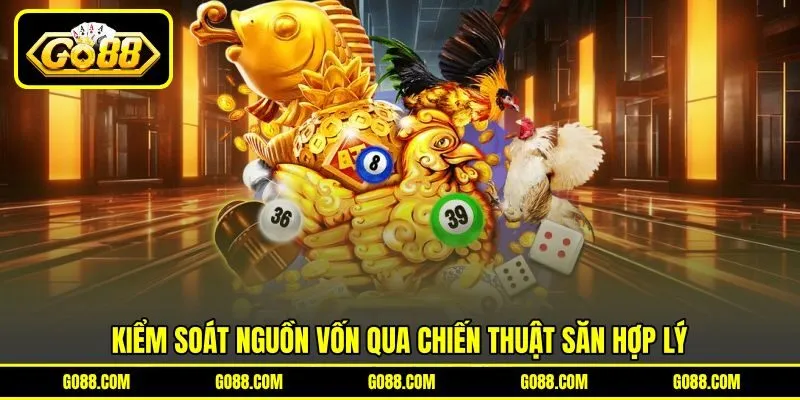 Kiểm soát nguồn vốn qua chiến thuật săn hợp lý