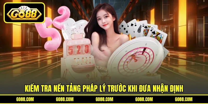 Kiểm tra nền tảng pháp lý trước khi đưa nhận định