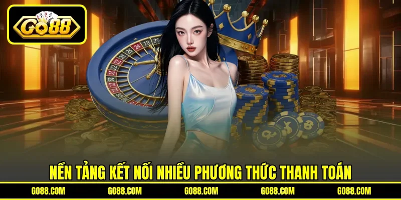 Nền tảng kết nối nhiều phương thức thanh toán