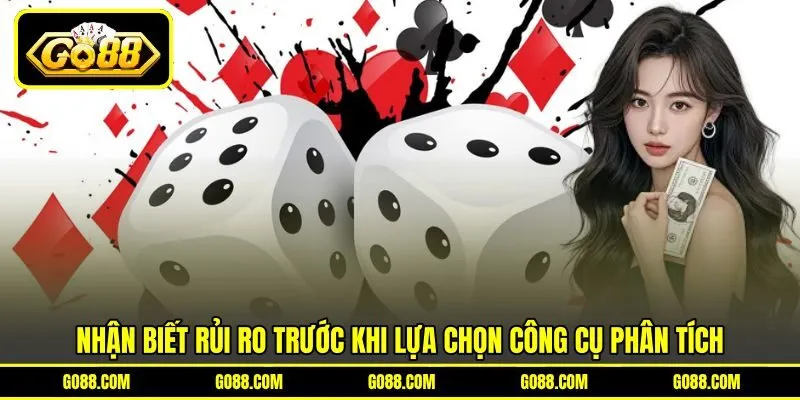 Nhận biết rủi ro trước khi lựa chọn công cụ phân tích Nhận biết rủi ro trước khi lựa chọn công cụ phân tích