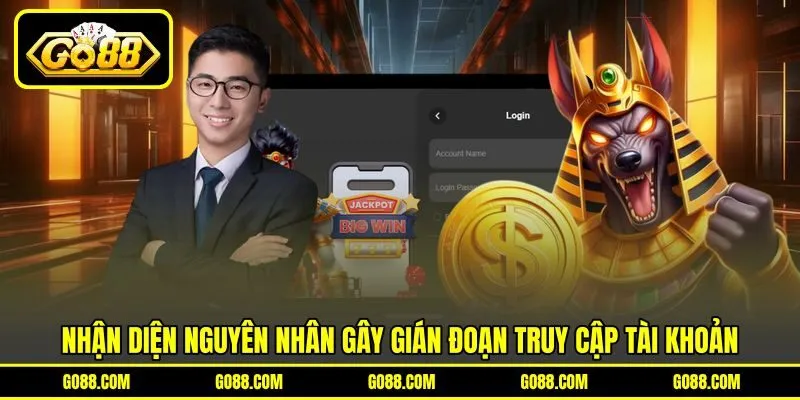 Nhận diện nguyên nhân gây gián đoạn truy cập tài khoản