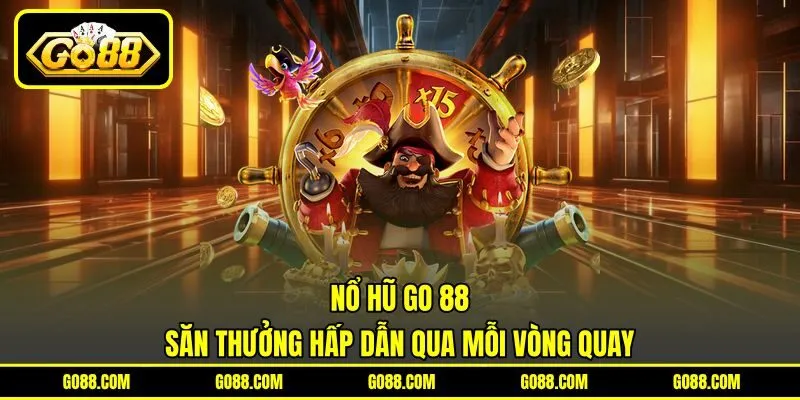 Nổ Hũ GO 88 - Săn Thưởng Hấp Dẫn Qua Mỗi Vòng Quay
