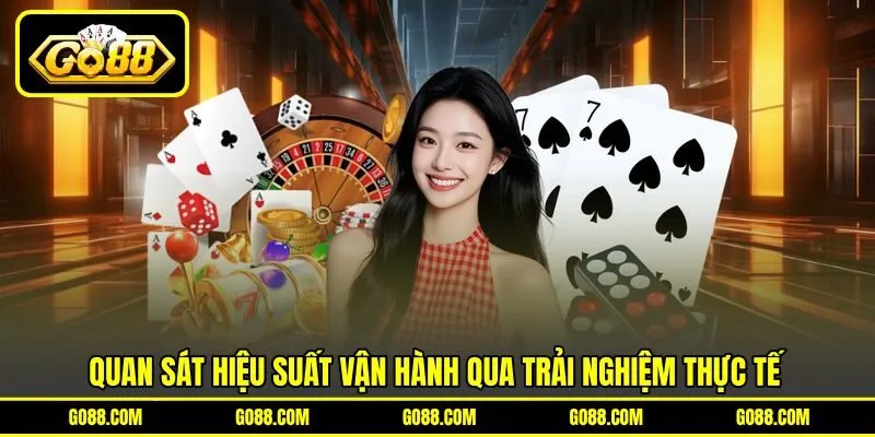 Quan sát hiệu suất vận hành qua trải nghiệm thực tế