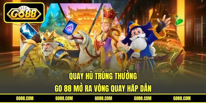 Quay Hũ Trúng Thưởng - GO 88 Mở Ra Vòng Quay Hấp Dẫn