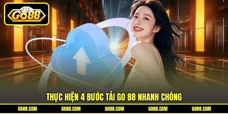 Thực hiện 4 bước tải GO 88 nhanh chóng