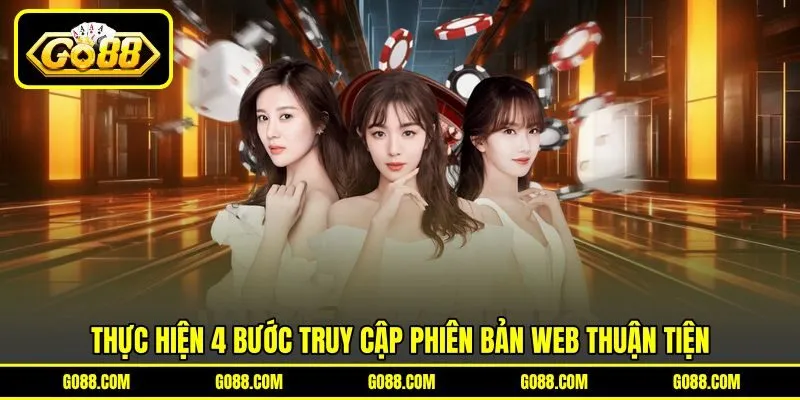 Thực hiện 4 bước truy cập phiên bản web thuận tiện