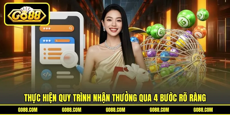 Thực hiện quy trình nhận thưởng qua 4 bước rõ ràng