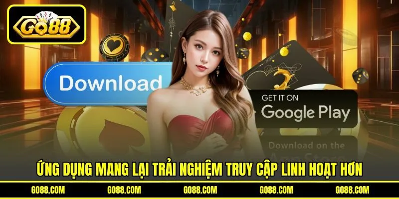 Ứng dụng mang lại trải nghiệm truy cập linh hoạt hơn