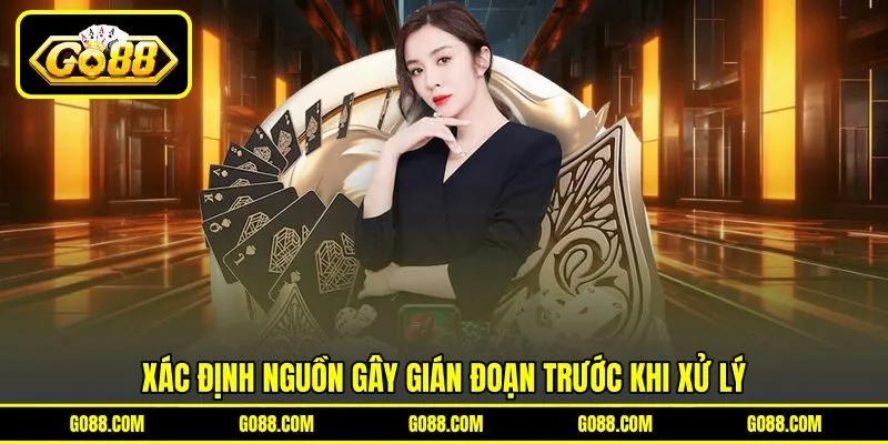 Xác định nguồn gây gián đoạn trước khi xử lý